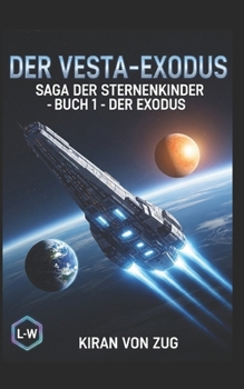 Der Vesta-Exodus - Die Saga der Sternenkinder - Der Exodus: Band 1 (German Edition)