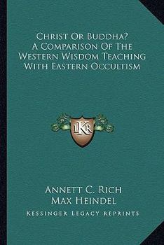 Paperback Christ Or Buddha? A Comparison Of The Western Wisdom Teaching With Eastern Occultism Book