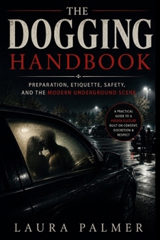 Paperback The Dogging Handbook: Preparation, Etiquette, Safety, and the Modern Underground Scene Book