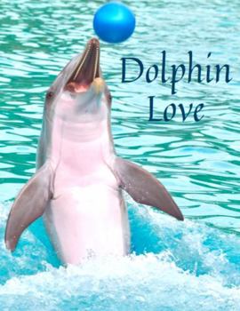 Dolphin Love 1 (M) Playful Dolphin Themed Journal Notebook, Graphics Interior, Pretty Back Cover: Great Gift For Dolphin Lovers Girls Boys Kids Teens Women! This Cover Is Available In Sizes S-M-L