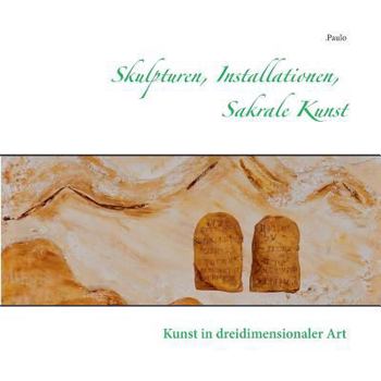 Paperback Skulpturen, Installationen, Sakrale Kunst: Kunst in dreidimensionaler Art [German] Book