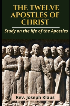 Paperback The Twelve Apostles of Christ: Study on the life of the Apostles Book