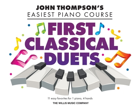 Paperback First Classical Duets: John Thompson's Easiest Piano Course - 11 Easy Favorites for 1 Piano, 4 Hands Book