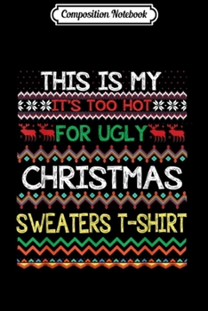 Composition Notebook: This is My It's Too Hot For Ugly Sweaters Christmas XMas  Journal/Notebook Blank Lined Ruled 6x9 100 Pages
