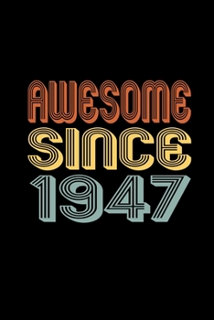 Awesome Since 1947: Birthday Gift for 73 Year Old Men and Women
