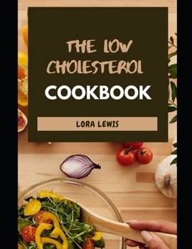 Paperback The Low Cholesterol Cookbook: Tons of Heart-Healthy Recipes To Cut Cholesterol and Improved Heart Book
