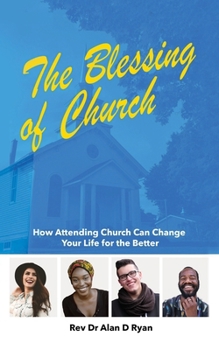 The Blessing of Church: How Attending Church Can Change Your Life for the Better