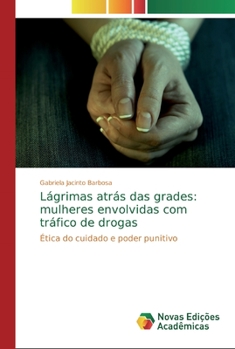 Paperback Lágrimas atrás das grades: mulheres envolvidas com tráfico de drogas [Portuguese] Book