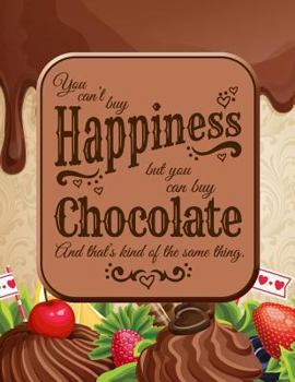 You Can't Buy Happiness, but You Can Buy Chocolate : 8. 5 X 11 Wide Ruled Ruled Composition Book - 200 Page Notebook for Chocolate Lovers