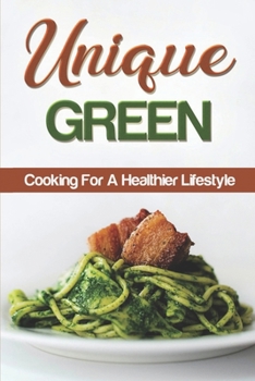 Unique Green: Cooking For A Healthier Lifestyle: Fast Cooking