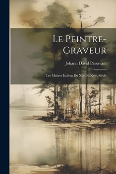 Paperback Le Peintre-Graveur: Les Maîtres Italiens Du Xve. Et Xvie. Siècle [French] Book