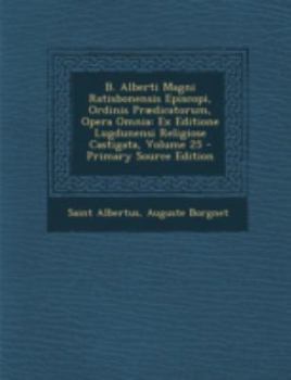 Paperback B. Alberti Magni Ratisbonensis Episcopi, Ordinis Praedicatorum, Opera Omnia: Ex Editione Lugdunensi Religiose Castigata, Volume 25 - Primary Source Ed [Latin] Book