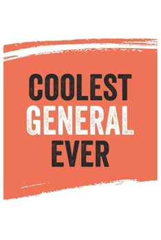 Coolest general Ever Notebook,  generals Gifts  general Appreciation Gift, Best  general Notebook A beautiful: Lined Notebook / Journal Gift, , 120 ... for general , Personalized Journal, Custom