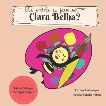 Paperback Que artista eu posso ser, Clara Belha?: What artist can I be, Clara Bee? (bilingual edition) [Portuguese] Book