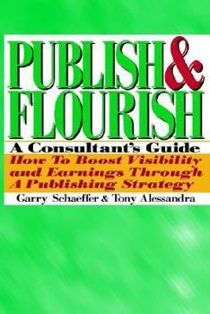 Paperback Publish and Flourish: A Consultant's Guide. How to Boost Visibility and Earnings Through a Publishing Strategy Book