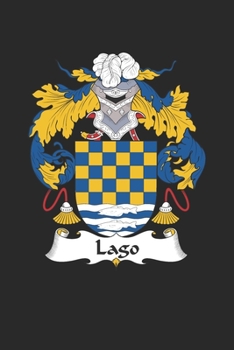 Lago: Lago Coat of Arms and Family Crest Notebook Journal (6 x 9 - 100 pages)