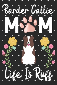 Paperback Border collie Mom Life is Ruff: Cute Border collie Mom notebook journal or dairy - Border collie dog owner appreciation gift - Border collie lovers Li Book