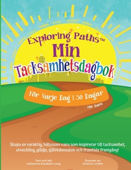 Paperback Exploring Paths(TM) Min Tacksamhetsdagbok! För Varje Vag i 30 Dagar! För Barn: Skapa en varaktig, hälsosam vana som inspirerar till tacksamhet, ... och framtida framgång (Swedish Edition) [Swedish] Book