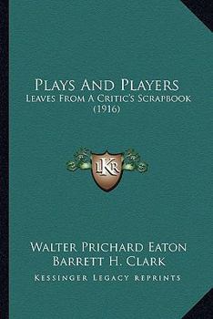 Paperback Plays And Players: Leaves From A Critic's Scrapbook (1916) Book