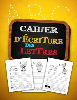 Paperback Cahier d'Ecriture des Lettres: Apprenez à vos enfants à tracer les lettres de l'alphabet - Cahier d'exercice des majuscules et minuscules Convient à [French] Book