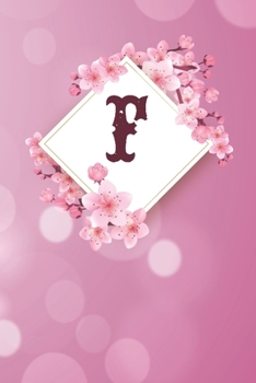 F: Cheery blossom Floral Monogram F Notebook for Man, Women and Girls,  size 6 x 9" 120 pages