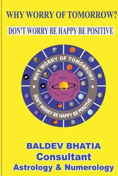 Paperback Why Worry Of Tomorrow: Don't Worry Be Happy Be Positive Book