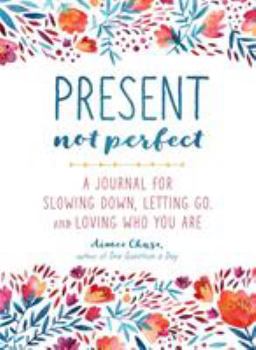 Paperback Present, Not Perfect: A Journal for Slowing Down, Letting Go, and Loving Who You Are Book