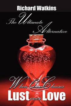 Paperback The Ultimate Alternative: When One Chooses Lust Over Love Book