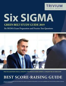 Paperback Six SIGMA Green Belt Study Guide 2019: Six SIGMA Exam Preparation and Practice Test Questions Book