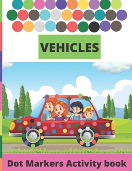 Paperback Vehicles Dot Markers Activity Book: Fun with Do a Dot Transportation Paint Daubers Creative Dot Art ... Preschoolers Book