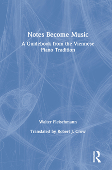 Hardcover Notes Become Music: A Guidebook from the Viennese Piano Tradition Book