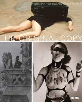 The Original Copy: Photography of Sculpture: 1839 to Today