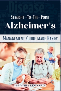 Straight -To-The-Point Alzheimer’s: Management Guide Made Handy