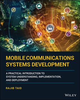 Hardcover Mobile Communications Systems Development: A Practical Introduction to System Understanding, Implementation and Deployment Book