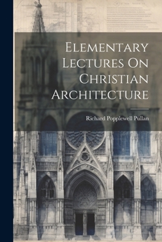 Paperback Elementary Lectures On Christian Architecture Book