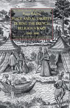 Paperback Peace and Authority During the French Religious Wars C.1560-1600 Book