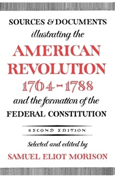 Sources and Documents Illustrating the American Revolution 1764-88 & the Formation of the Federal Constitution (2nd Edition) (Galaxy)