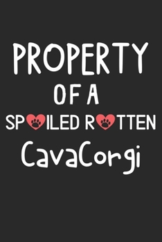 Property Of A Spoiled Rotten CavaCorgi: Lined Journal, 120 Pages, 6 x 9, CavaCorgi Dog Gift Idea, Black Matte Finish (Property Of A Spoiled Rotten CavaCorgi Journal)