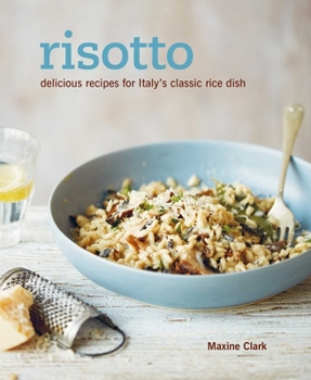 Hardcover Risotto: Delicious Recipes for Italy's Classic Rice Dish Book