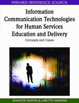 Hardcover Information Communication Technologies for Human Services Education and Delivery: Concepts and Cases Book