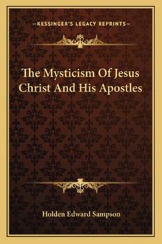 Paperback The Mysticism Of Jesus Christ And His Apostles Book