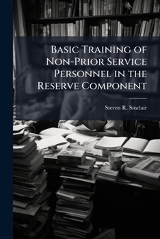 Paperback Basic Training of Non-Prior Service Personnel in the Reserve Component Book