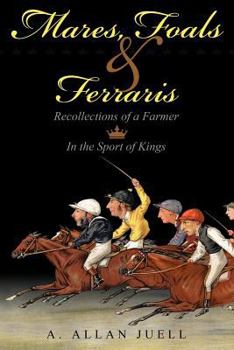 Mares, Foals & Ferraris: Recollections of a Farmer in the Sport of Kings