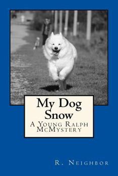 My Dog Snow: A Young Ralph McMystery - Book #3 of the Young Ralph McMysteries