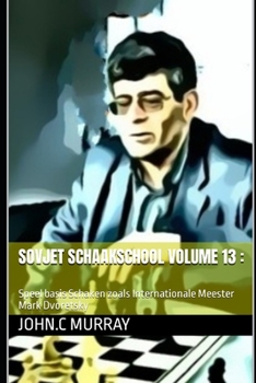 Sovjet schaakschool volume 13 :: Speel basis Schaken zoals Internationale Meester Mark Dvoretsky
