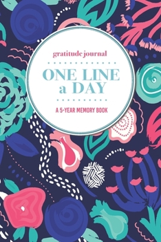 Paperback Gratitude Journal - One Line a Day - A 5-Year Memory Book: 5-Year Gratitude Journal - 5-Year Diary - Floral Notebook for Keepsake Memories and Journal Book