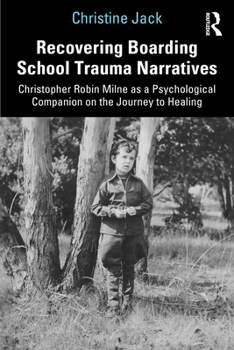 Paperback Recovering Boarding School Trauma Narratives: Christopher Robin Milne as a Psychological Companion on the Journey to Healing Book