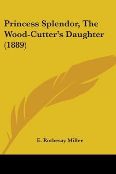 Paperback Princess Splendor, The Wood-Cutter's Daughter (1889) Book