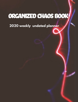 Organized Chaos Book: 2020 Undated Weekly Planner.: Weekly & Monthly Planner, Organizer & Goal Tracker | Organized Chaos Planner 2020