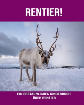 Rentier! Ein erstaunliches Kinderbuch über Rentier